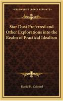 Star Dust Preferred and Other Explorations Into the Realm of Practical Idealism