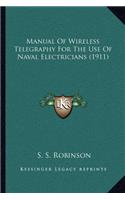 Manual of Wireless Telegraphy for the Use of Naval Electricians (1911): (English)