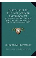 Discourses By The Late John B. Patterson V1