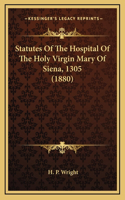 Statutes Of The Hospital Of The Holy Virgin Mary Of Siena, 1305 (1880)