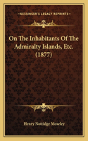 On The Inhabitants Of The Admiralty Islands, Etc. (1877)