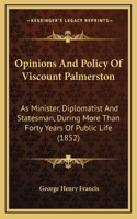 Opinions And Policy Of Viscount Palmerston