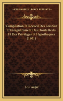 Compilation Et Recueil Des Lois Sur L'Enregistrement Des Droits Reels Et Des Privileges Et Hypotheques (1901)