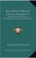 Ein Ministerium Unter Philipp II: Kardinal Granvella Am Spanischen Hofe, 1579-1586 (1895)