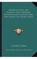 Bedeutung Des Kampfes Der Liberalen Katholischen Schweiz Mit Der Romischen Kurie (1839)