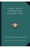 Gamle Viser I Folkemunde, Samlede (1891)