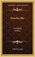 Durch's Ohr: Lustspiel (1901)