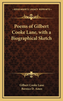 Poems of Gilbert Cooke Lane, with a Biographical Sketch