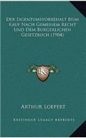 Der Eigentumsvorbehalt Beim Kauf Nach Gemeinem Recht Und Dem Burgerlichen Gesetzbuch (1904)