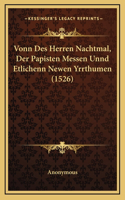 Vonn Des Herren Nachtmal, Der Papisten Messen Unnd Etlichenn Newen Yrrthumen (1526)