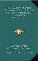 Transactions Of The Dermatological Society Of Great Britain And Ireland V4: 1897-1898 (1898)