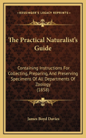 The Practical Naturalist's Guide: Containing Instructions For Collecting, Preparing, And Preserving Specimens Of All Departments Of Zoology (1858)