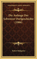Die Anfange Der Schweizer Dorfgeschichte (1906)