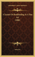 Lecture On Bookbinding As A Fine Art (1886)