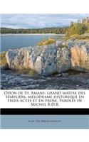 Odon de St. Amans; grand maître des templiers, mélodrame historique en trois actes et en prose. Paroles de Michel B.D.R