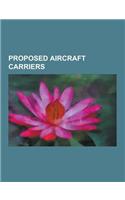 Proposed Aircraft Carriers: Cva-01, Audacious Class Aircraft Carrier, German Aircraft Carrier Graf Zeppelin, Graf Zeppelin Class Aircraft Carrier,(English)