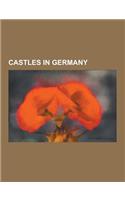 Castles in Germany: Castles in Baden-Wurttemberg, Castles in Bavaria, Castles in Berlin, Castles in Brandenburg, Castles in Bremen, Castle