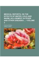 Medical Reports, on the Effects of Water, Cold and Warm, as a Remedy in Fever and Other Diseases (Volume 2); Four Letters