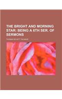 The Bright and Morning Star; Being a 6th Ser. of Sermons
