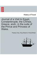 Journal of a Visit to Egypt, Constantinople, the Crimea, Greece, Andc. in the Suite of the Prince and Princess of Wales.