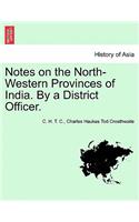 Notes on the North-Western Provinces of India. by a District Officer.
