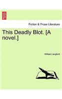 This Deadly Blot. [A Novel.]