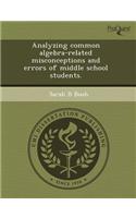 Analyzing Common Algebra-Related Misconceptions and Errors of Middle School Students
