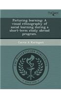 Picturing Learning: A Visual Ethnography of Social Learning During a Short-Term Study Abroad Program