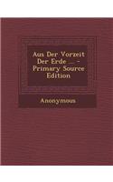 Aus Der Vorzeit Der Erde ...: (German)