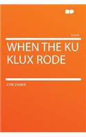 When the Ku Klux Rode