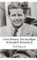 Crisis Hunter: The last flight of Joseph P. Kennedy Jr