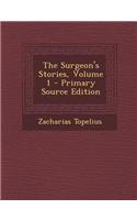 The Surgeon's Stories, Volume 1 - Primary Source Edition
