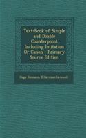 Text-Book of Simple and Double Counterpoint Including Imitation or Canon