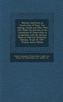 National Conference on Conservation of Game, Fur-Bearing Animals and Other Wild Life. Under the Direction of the Commission of Conservation in Co-Operation with the Advisory Board on Wild Life Protection, February 18 and 19, 1919