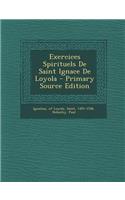 Exercices Spirituels de Saint Ignace de Loyola - Primary Source Edition