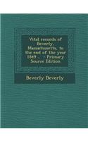Vital Records of Beverly, Massachusetts, to the End of the Year 1849 .. - Primary Source Edition