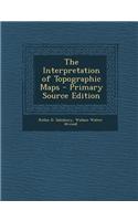 The Interpretation of Topographic Maps - Primary Source Edition