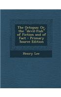 The Octopus: Or, the Devil-Fish of Fiction and of Fact: (English)