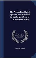 The Australian Ballot System As Embodied in the Legislation of Various Countries