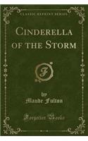 Cinderella of the Storm (Classic Reprint)
