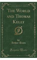 The World and Thomas Kelly (Classic Reprint)