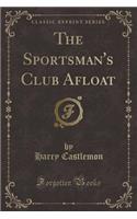 The Sportsman's Club Afloat (Classic Reprint)