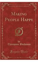 Making People Happy (Classic Reprint)