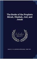 The Books of the Prophets Micah, Obadiah, Joel, and Jonah