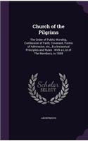 Church of the Pilgrims: The Order of Public Worship, Confession of Faith, Covenant, Forms of Admission, etc., Ecclesiastical Principles and Rules: With a List of The Member