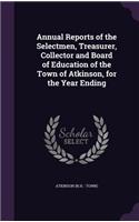 Annual Reports of the Selectmen, Treasurer, Collector and Board of Education of the Town of Atkinson, for the Year Ending