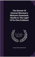 The Review Of General Sherman's Memoirs Examined, Chiefly In The Light Of Its Own Evidence