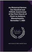 An Historical Review. One Hundred and Fiftieth Anniversary of the First Church of Christ in Amherst, Massachusetts. November 7, 1889