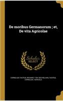 de Moribus Germanorum; Et, de Vita Agricolae