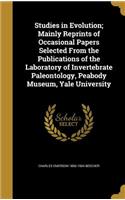 Studies in Evolution; Mainly Reprints of Occasional Papers Selected from the Publications of the Laboratory of Invertebrate Paleontology, Peabody Museum, Yale University